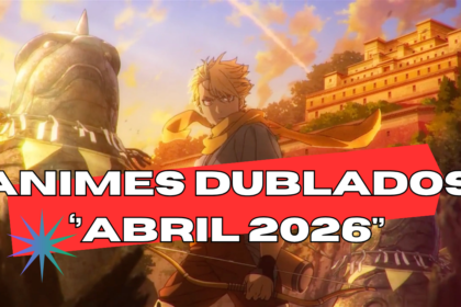 DUBLAGEM CONFIRMADA! Crunchyroll Revela Todos os Animes com Versão em Português em Abril de 2026!